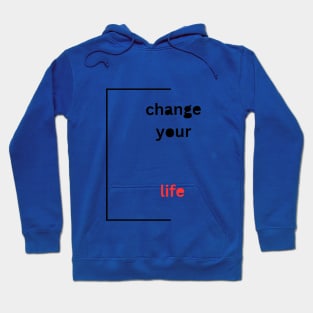 Change your Life Hoodie